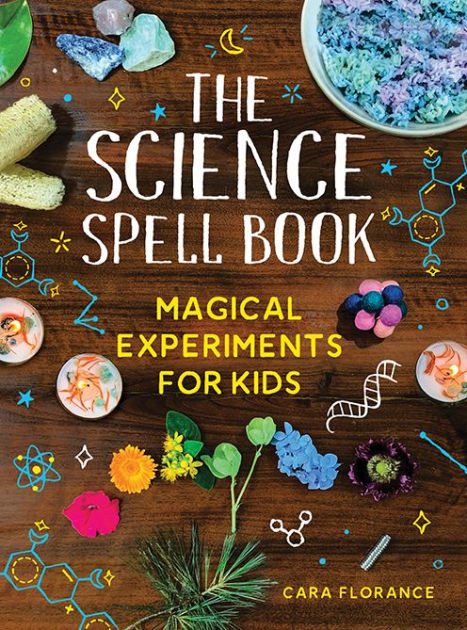 The Science Spell Book: Magical Experiments for Kids by Cara Florance,  Paperback